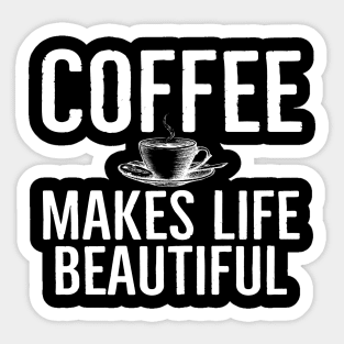 Coffee Makes Life Beautiful Funny Sticker